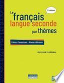 Français Langue Seconde Par Thèmes : Niveau Débutant : Cahier D'exercices 3E Éd