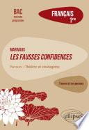 Français. Première. L'œuvre et son parcours : Marivaux, Les Fausses confidences - Parcours Théâtre et stratagème - Nouveaux programmes