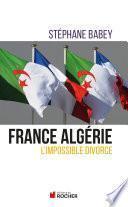 France Algérie, l'impossible divorce