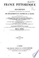 France pittoresque ou Description pittoresque, topographique et statistique des départements et colonies de la France ...
