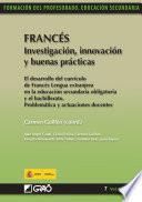 Francés. Investigación, innovación y buenas prácticas. El desarrollo del currículio de francés lengua extranjera en la educación secundaria obligatoria y en el bachillerato. Problemas y actuaciones docentes