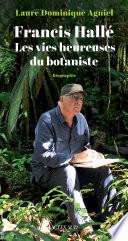 Francis Hallé. Les vies heureuses du botaniste