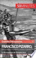 Francisco Pizarro, un conquistador à l'assaut du Pérou