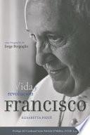 Livre Francisco: Vida y Revolucion: Una Biografia de Jorge Bergoglio