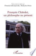 François Châtelet, un philosophe au présent