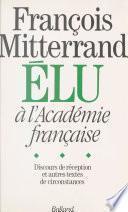 François Mitterrand élu à l'Académie française : Discours de réception et autres textes de circonstance