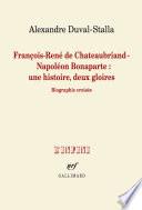 François-René de Chateaubriand - Napoléon Bonaparte : une histoire, deux gloires. Biographie croisée
