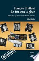François Truffaut — Le feu sous la glace