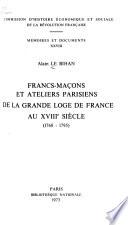 Francs-maçons et ateliers parisiens de la Grande Loge de France au XVIIIe [i.e. dix-huitième] siècle