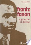 Frantz Fanon, aujourd'hui et demain