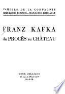 Franz Kafka du procés au château
