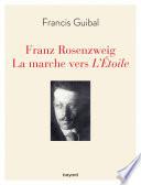 Franz Rosenzweig. La marche vers l'Étoile