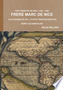 FRAY MARCOS DE NIZA, 1495 - 1558. FRERE MARC DE NICE A LA POURSUITE DE LUTOPIE FRANCISCAINE AUX INDES OCCIDENTALES.