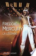 Freddie Mercury, la légende