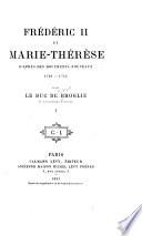 Frédéric II et Marie-Thérèse d'après des documents nouveaux, 1740-1742