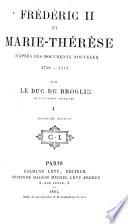 Frédéric II et Marie-Thérèse d'après des documents nouveaux, 1740-1742