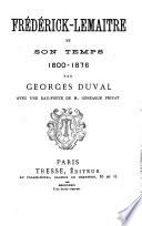 Frédérick-Lemaître et son temps, 1800-1876