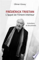 Frédérick Tristan : l'appel de l'Orient intérieur - Entretiens et documents