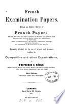French examination papers, a selection set to candidates for Sandhurst [&c.] adapted for the use of schools and students by C. Rühle. [With] Key, by P. Debussy
