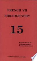 French VII Bibliography, Critical and Biographical References for the Study of Contemporary French Literature...