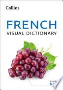 French Visual Dictionary: A photo guide to everyday words and phrases in French (Collins Visual Dictionary)