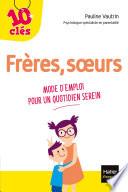 Frères, soeurs - Mode d'emploi pour un quotidien serein