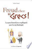 Freud chez les Grecs ! - La psychanalyse expliquéepar la mythologie