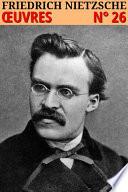 Friedrich Nietzsche - Oeuvres complètes