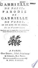 Gabrielle de Passi, [par B. Imbert et L. d'Ussieux]. Parodie de Gabrielle de Vergi. En un acte et en prsoe [sic] et en vaudevilles, représentée pour la première fois par les Comédiens italiens ordinaires du roi, le 30 août 1777