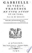 Gabrielle de Vergy, tragédie en cinq actes et en vers par M. de Belloy,...