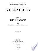 Galeries historiques de Versailles. Histoire de France servant de texte explicatif aux tableaux des galeries de Versailles