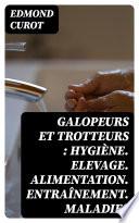 Galopeurs et trotteurs : Hygiène. Elevage. Alimentation. Entraînement. Maladies
