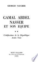 Gamal Abdel Nasser et son equipe: L'édification de la République arabe unie