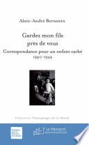 Gardez mon fils près de vous. Correspondance pour un enfant caché, 1940-1944