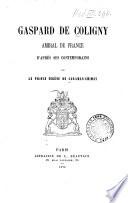 Gaspard de Coligny, amiral de France, d'après ses contemporains