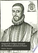 Gaspard de Coligny (marquis de Chatillon) Admiral of France
