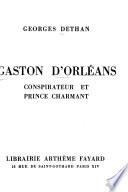 Gaston d'Orléans, conspirateur et prince charmant