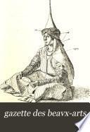 Gazette des beaux-arts, courrier européen de l'art et de la curiosité. Redacteur en chef, C. Blanc