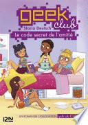 Geek club - tome 01 : Le code secret de l'amitié