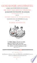 Genealogie ascendante jusqu'au quatrieme degre inclusivement de tous les Rois et Princes de maisons souveraines de l'Europe actuellement vivans, reduite en 114 tables ...