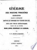 Généalogie des maisons princières regnantes dans l'Europe depuis le Congrès de Vienne en 1815, suite des Tables Généalogiques par ... la Reine Marie-Sophie-Frédérique de Danemark