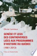 Genèse et legs des controverses liées aux programmes d’histoire du Québec (1961-2013)