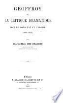 Geoffroy, et la critique dramatique sous le consulat et l'empire (1800-1814).