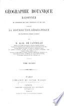 Géographie botanique raisonnée, ou Exposition des faits principaux et des lois concernant la distribution géographique des plantes de l'époque actuelle, etc