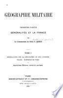 Géographie militaire: Généralités sur la géographie et sur l'Europe. France: frontières de terre. t.2. France. frontières maritimes, plateau central, statistique militaire, Algérie et colonies