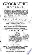 Geographie moderne, précédée d'un petit traité de la sphère & du globe; ornée de traits d'histoire naturelle & politique; & terminée par une Géographie Sacrée, & une Géographie Ecclesiastique, où l'on trouve tous les archevechés & evechés de l'Eglise Catholique, & les principaux des eglises scismatiques. Avec une table des longitudes & latitudes des principales villes du mond, & une autre des noms des lieux contenues dans cette geographie par M.l'abbe Nicolle de La Croix. Tome premier [-second]