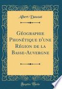 Géographie Phonétique d'une Région de la Basse-Auvergne (Classic Reprint)