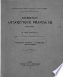 Géographie physique, glaciologie, pétrographie des régions visitées par l'expedition antarctique française commandée