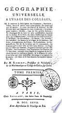Geographie universelle a l'usage des colleges ... par M. Robert, professeur de philosophie, & de mathematique au college de Chalon sur Saone. Tome premier [-second]