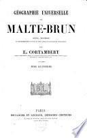 Géographie universelle de Malte-Brun, revue, rectifiée et complètement mise au niveau de l'état actuel des connaissances géographiques